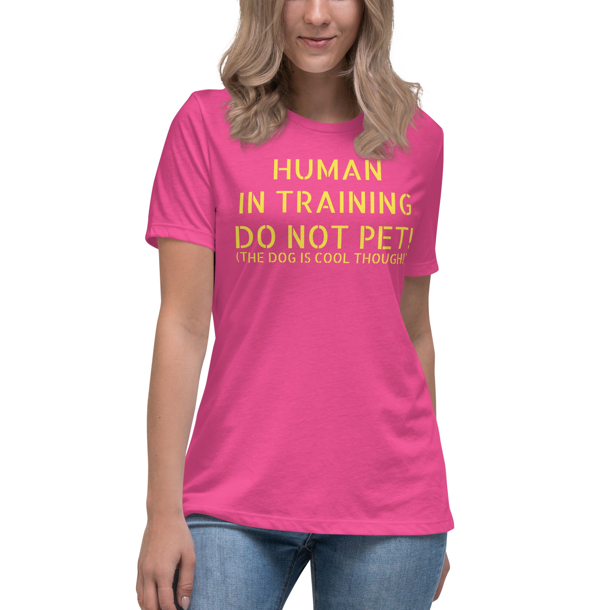 Women's Relaxed T-Shirt ELS Human In Training DO NOT PET (BUT THE DOGS COOL THOUGH)