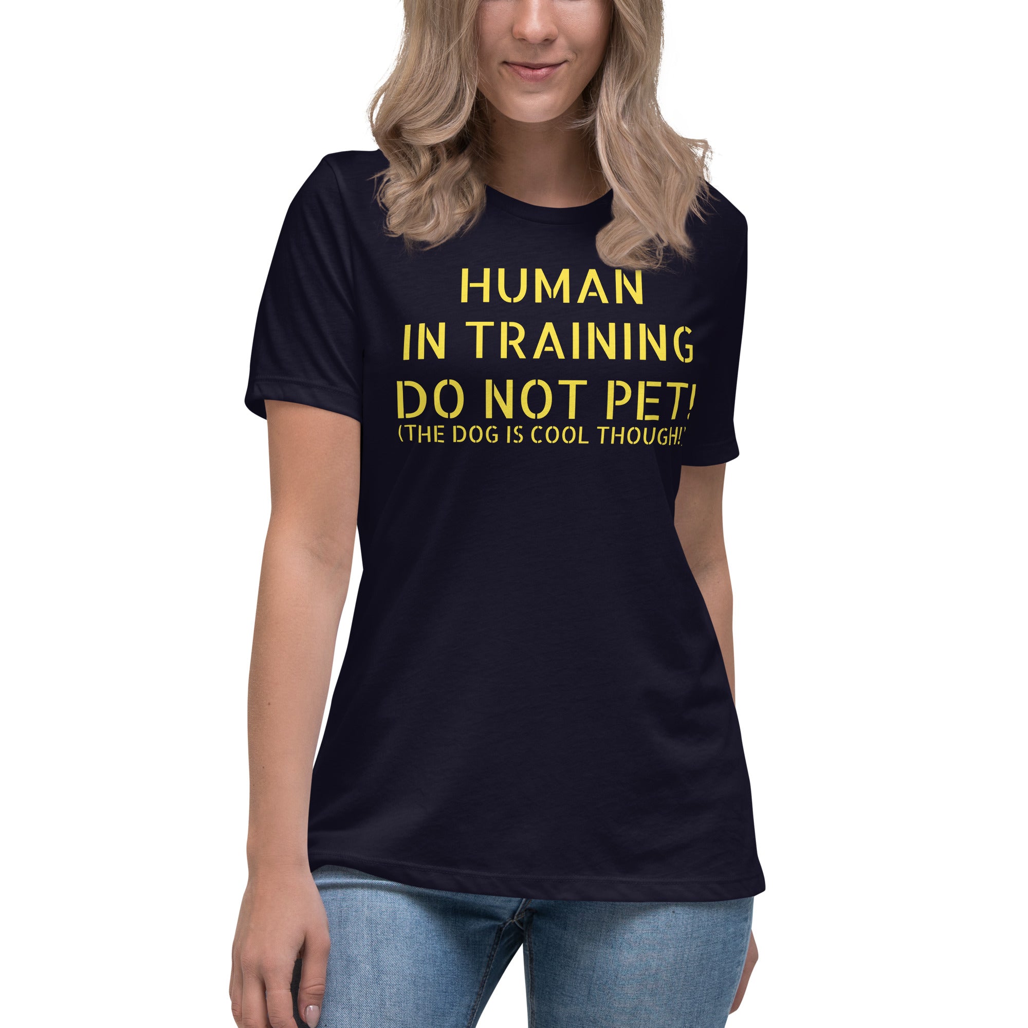 Women's Relaxed T-Shirt ELS Human In Training DO NOT PET (BUT THE DOGS COOL THOUGH)